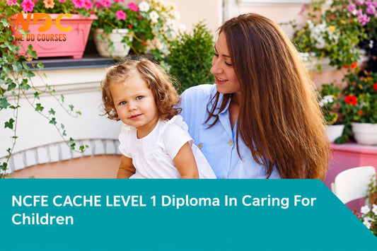 NCFE CACHE Level 1 Diploma In Caring For Children