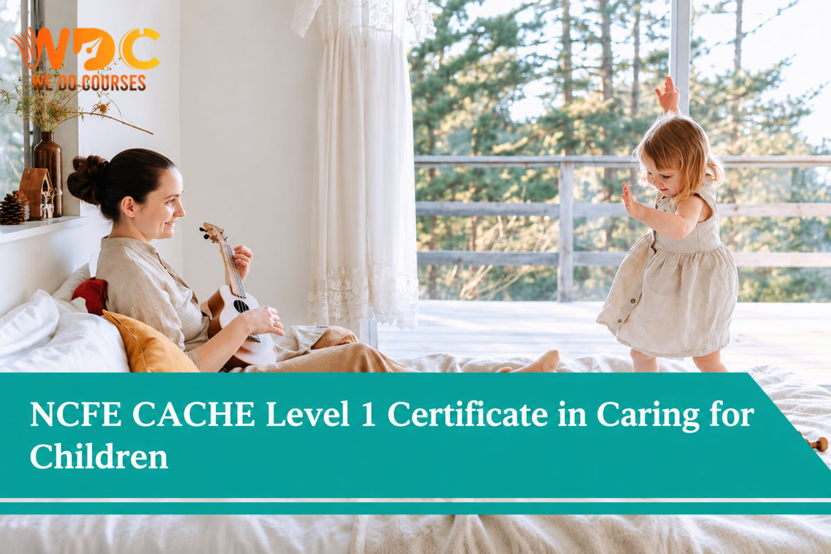 NCFE CACHE Level 1 Certificate in Caring for Children